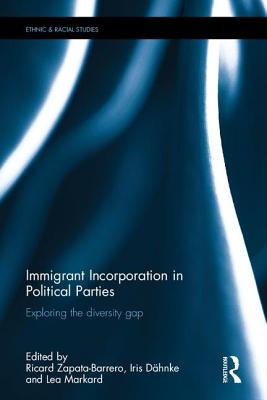 Immigrant Incorporation in Political Parties: Exploring the diversity gap - Zapata-Barrero, Ricard (Editor), and Dhnke, Iris (Editor), and Markard, Lea (Editor)