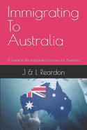 Immigrating To Australia: A Guide to the Immigration process for Australia
