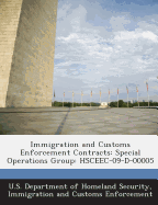 Immigration and Customs Enforcement Contracts: Special Operations Group: Hsceec-09-D-00005