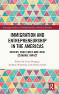 Immigration and Entrepreneurship in the Americas: Drivers, Challenges and Local Economic Impact