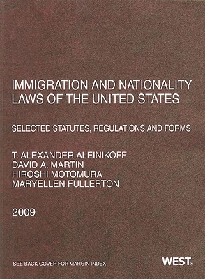 Immigration and Nationality Laws of the United States: Selected Statutes, Regulations and Forms - Aleinikoff, Thomas Alexander (Selected by), and Martin, David A (Selected by), and Motomura, Hiroshi (Selected by)