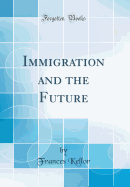 Immigration and the Future (Classic Reprint)