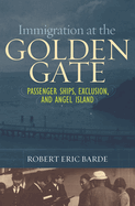 Immigration at the Golden Gate: Passenger Ships, Exclusion, and Angel Island