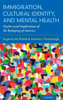 Immigration, Cultural Identity, and Mental Health: Psycho-social Implications of the Reshaping of America - Rothe, Eugenio M., and Pumariega, Andres J.