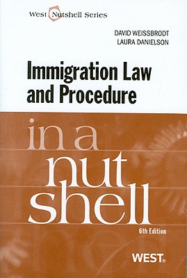 Immigration Law and Procedure in a Nutshell - Weissbrodt, David, and Danielson, Laura