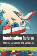 Immigration Reform: Stories, Struggles, and Solutions