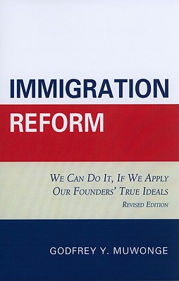 Immigration Reform: We Can Do It, If We Apply Our Founders' True Ideals - Muwonge, Godfrey Y