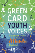 Immigration Stories from an Atlanta High School: Green Card Youth Voices