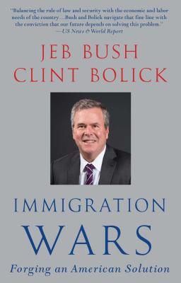 Immigration Wars: Forging an American Solution - Bush, Jeb, and Bolick, Clint