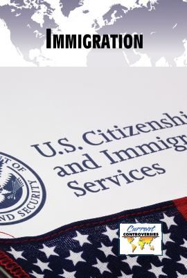 Immigration - Miller, Debra A (Editor)