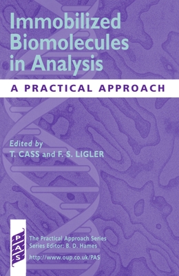 Immobilized Biomolecules in Analysis: A Practical Approach - Cass, Tony (Editor), and Ligler, Frances S (Editor)