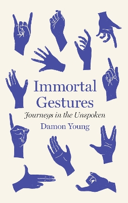 Immortal Gestures: Journeys in the Unspoken - Young, Damon