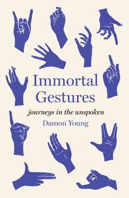 Immortal Gestures: Journeys in the Unspoken - Young, Damon