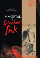 Immortal in Splashed Ink: A Thriller of International Intrigue