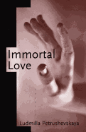 Immortal Love: Stories - Petrushevskaya, Ludmila, and Laird, Sally (Translated by)