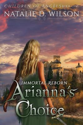 Immortal Reborn - Arianna's Choice - Wilson, Natalie D