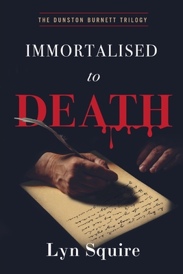 Immortalised to Death: The Dunston Burnett Trilogy - Squire, Lyn