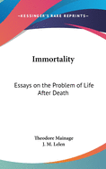 Immortality: Essays on the Problem of Life After Death