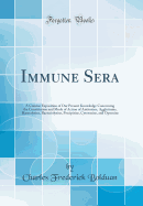 Immune Sera: A Concise Exposition of Our Present Knowledge Concerning the Constitution and Mode of Action of Antitoxins, Agglutinins, Hmolysins, Bacteriolysins, Precipitins, Cytotoxins, and Opsonins (Classic Reprint)