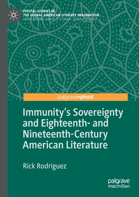 Immunity's Sovereignty and Eighteenth- And Nineteenth-Century American Literature - Rodriguez, Rick