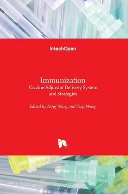 Immunization: Vaccine Adjuvant Delivery System and Strategies - Wang, Ning (Editor), and Wang, Ting (Editor)