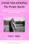 Immunizations: The People Speak!: Questions, Comments, and Concerns about Vaccinations - Miller, Neil Z, and Miller, Karen