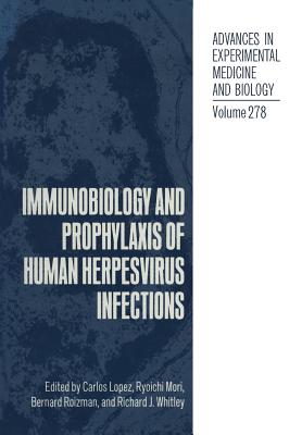 Immunobiology and Prophylaxis of Human Herpesvirus Infections - Lopez, Carlos (Editor), and Mori, Ryoichi (Editor), and Roizman, Bernard (Editor)