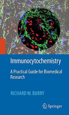 Immunocytochemistry: A Practical Guide for Biomedical Research - Burry, Richard W