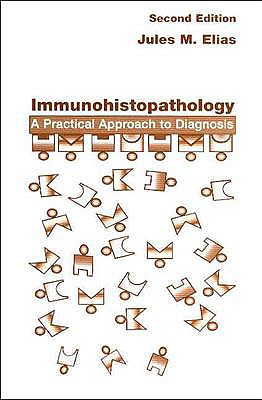 Immunohistopathology: A Practical Approach to Diagnosis - Elias, Jules M