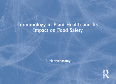 Immunology in Plant Health and Its Impact on Food Safety - Narayanasamy, P, Dr.