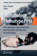 Immunology, Phenotype First: How Mutations Have Established New Principles and Pathways in Immunology - Beutler, Bruce (Editor)