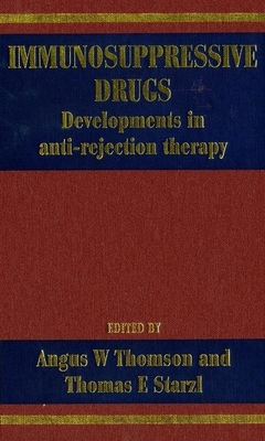 Immunosuppressive Drugs: Developments in Anti-Rejection Therapy - Thomson, Angus W (Editor), and Starzl, Thomas E (Editor)