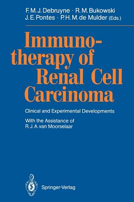 Immunotherapy of Renal Cell Carcinoma: Clinical and Experimental Developments - Moorselaar, R J a Van, and Debruyne, Frans M J (Editor), and Bukowski, Ronald M (Editor)