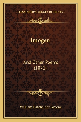 Imogen: And Other Poems (1871) - Greene, William Batchelder