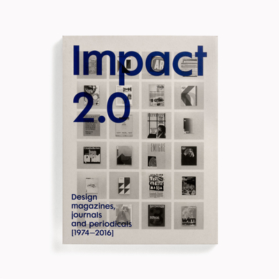 Impact 2.0: Design magazines, journals and periodicals [1974-2016] - Brook, Tony (Editor), and Shaughnessy, Adrian (Editor), and Heller, Steven (Text by)