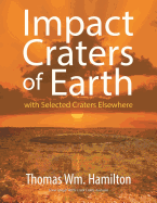 Impact Craters of Earth: with Selected Craters Elsewhere - Hamilton, Thomas Wm