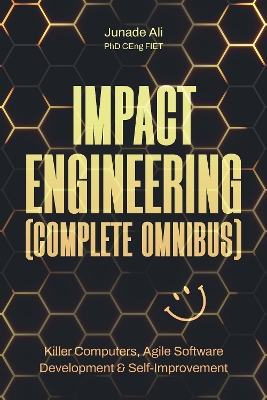 Impact Engineering (Complete Omnibus): Killer Computers, Agile Software Development & Self-Improvement - Ali, Junade