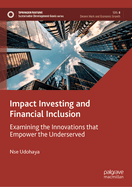 Impact Investing and Financial Inclusion: Examining the Innovations That Empower the Underserved