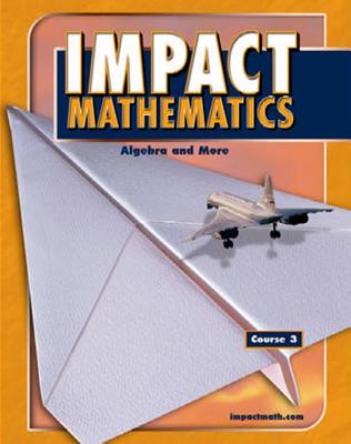 Impact Mathematics Course 3: Algebra and More - McGraw-Hill/Glencoe (Creator)