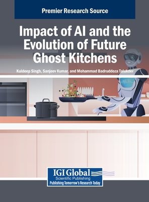 Impact of AI and the Evolution of Future Ghost Kitchens - Singh, Kuldeep (Editor), and Kumar, Sanjeev (Editor), and Talukder, Mohammad Badruddoza (Editor)