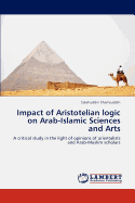 Impact of Aristotelian Logic on Arab-Islamic Sciences and Arts