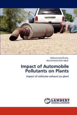 Impact of Automobile Pollutants on Plants - Shafiq, Muhammad, Dr., and Zafar Iqbal, Muhammad