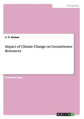 Impact of Climate Change on Groundwater Resources - Kumar, C P