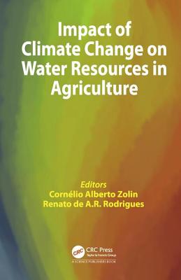 Impact of Climate Change on Water Resources in Agriculture - Zolin, Cornelio Alberto (Editor), and Rodrigues, Renato de A. R. (Editor)