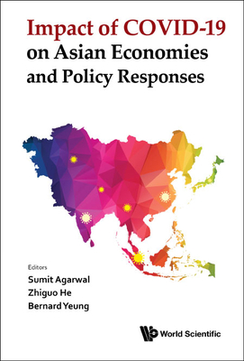 Impact of Covid-19 on Asian Economies and Policy Responses - Agarwal, Sumit (Editor), and He, Zhiguo (Editor), and Yeung, Bernard (Editor)