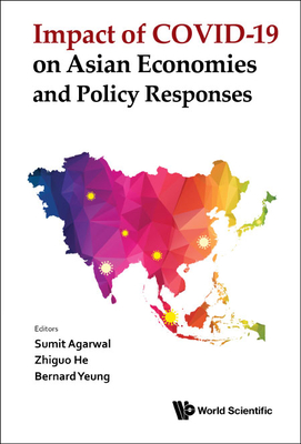 Impact of Covid-19 on Asian Economies and Policy Responses - Sumit Agarwal, Zhiguo He & Bernard Yeung