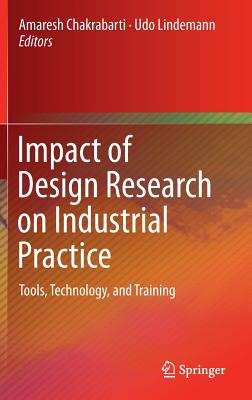 Impact of Design Research on Industrial Practice: Tools, Technology, and Training - Chakrabarti, Amaresh (Editor), and Lindemann, Udo (Editor)