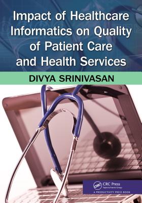 Impact of Healthcare Informatics on Quality of Patient Care and Health Services - Srinivasan, Divya