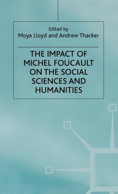 Impact of Michel Focault on the Social Sciences+humanities - Lloyd, M (Editor), and Thacker, A (Editor)