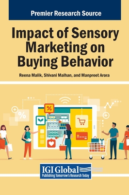 Impact of Sensory Marketing on Buying Behavior - Malik, Reena (Editor), and Malhan, Shivani (Editor), and Arora, Manpreet (Editor)